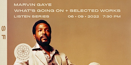 Marvin Gaye - What's Going On + Selected Works : LISTEN | Envelop SF (7:30) tickets