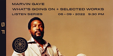 Marvin Gaye - What's Going On + Selected Works : LISTEN | Envelop SF (9:30) tickets