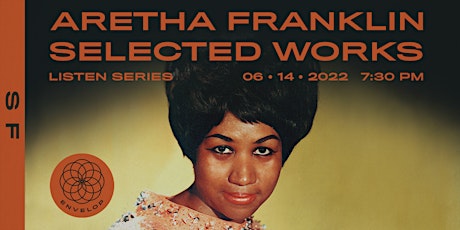 Aretha Franklin - Selected Works : LISTEN | Envelop SF (7:30pm) tickets