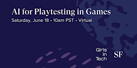 Girls in Tech SF Presents: AI for Playtesting in Games tickets