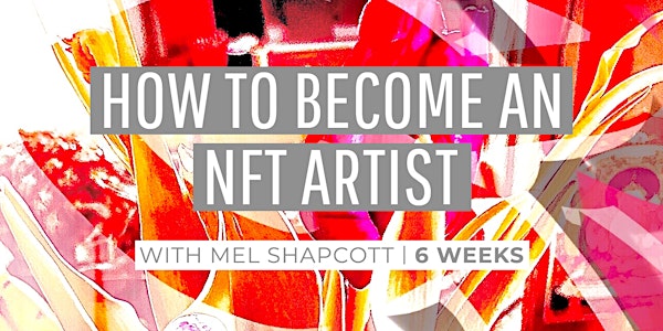 How to Become an NFT Artist & Sell Your Work - 6 week course