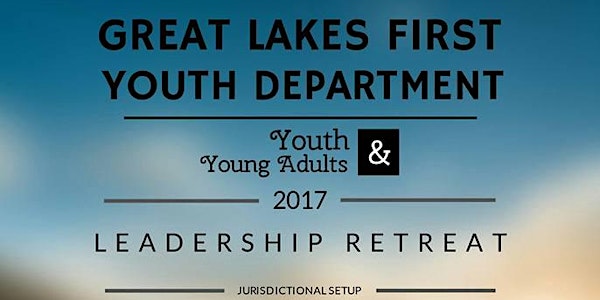 Great Lakes 1st 2017 - Youth & Young Adult Leaders Leadership Retreat