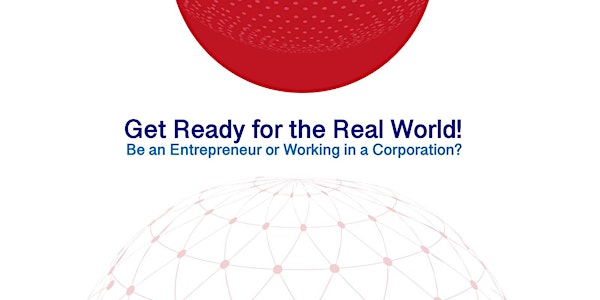 GET READY FOR THE REAL WORLD! Be an Entrepreneur? Or in Corporate?