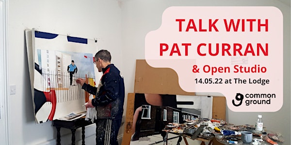 Artist Talk with Pat Curran at The Lodge
