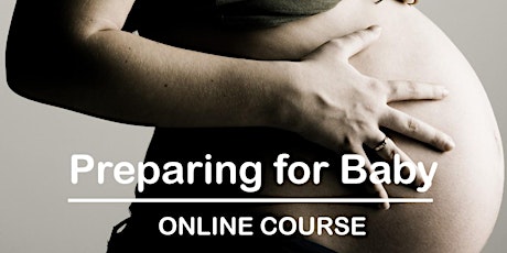 Online Preparing for Baby  Course- content available immediately