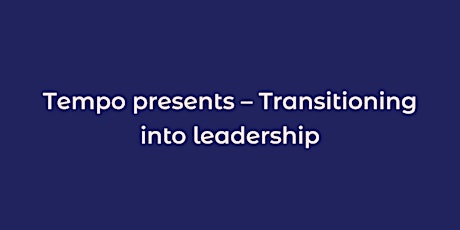 Tempo presents – transitioning to leadership tickets