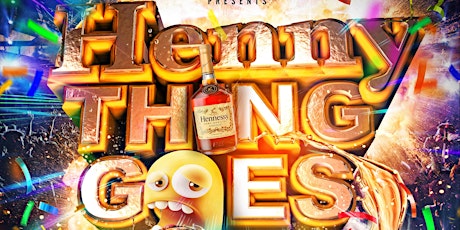 Henny Thing Goes - The Biggest End Of Term Party Ever tickets