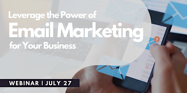 Leverage the Power of Email Marketing for Your Business - July  27, 2022