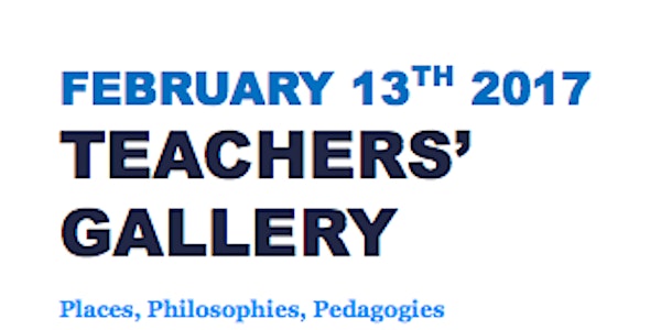Teachers' Gallery: Places, Philosophies, Pedagogies
