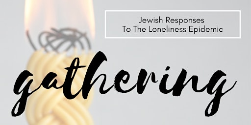Gathering: Jewish Responses to the Loneliness Epidemic