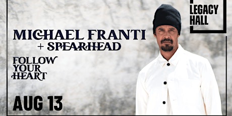 Michael Franti & Spearhead at Legacy Hall tickets