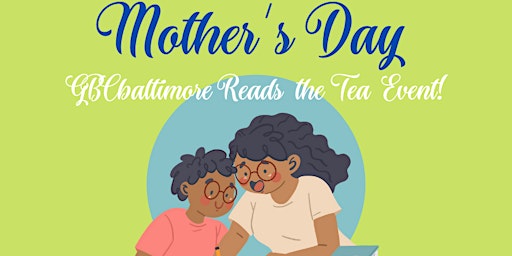 Mother's Day Event...GBCbaltimore Reads the Tea!