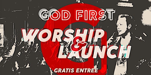 GOD FIRST WORSHIP & LAUNCH