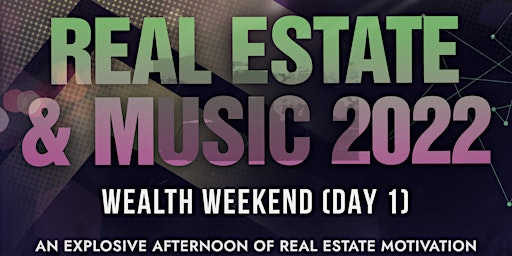 Real Estate & Music 2022: Wealth Weekend (Day 1)