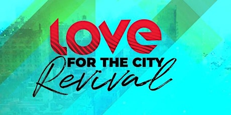 Love For The City Revival - East Chicago Church tickets
