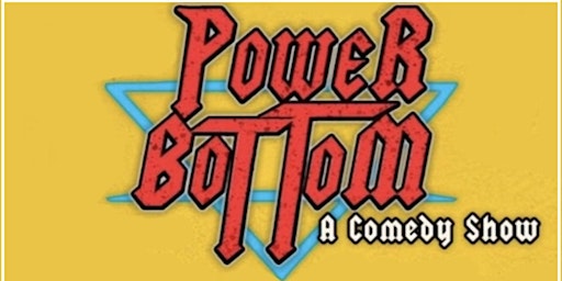 Power Bottom:  The Best Damn Comedy Show in Asbury Park! primary image