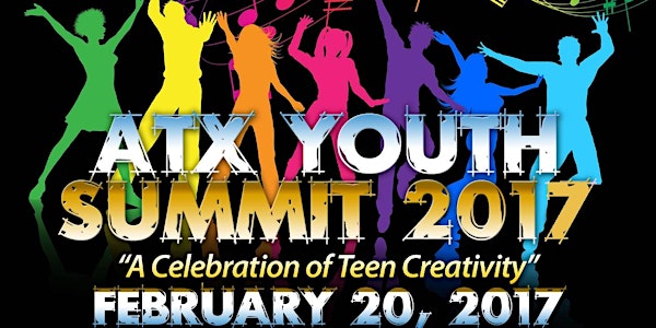 Free - ATX Youth Summit 2017:  "A Celebration Teen of Creativity"