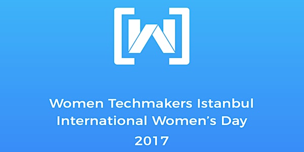 Women Techmakers Istanbul IWD 2017