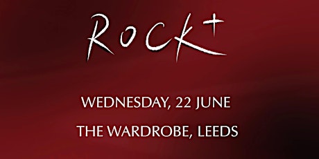 ROCK+	   Live  Music Gig ; The Wardrobe; Leeds;22 June 2022 tickets