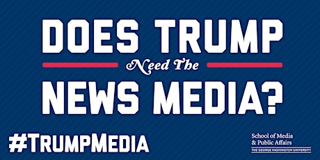 Does Trump Need the News Media?
