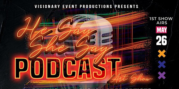 He Say She Say Podcast/ Live Artshow