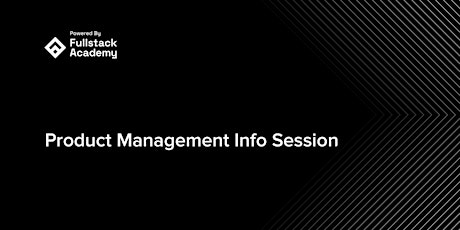 Product Management Info Session powered by Fullstack Academy tickets