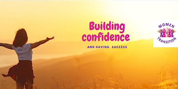 Building Confidence & Having Success ( Women in Transition  )