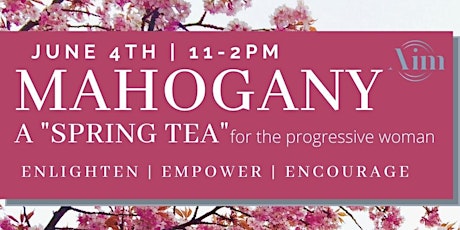 MAHOGANY: A Spring Tea & Hat Extravaganza tickets