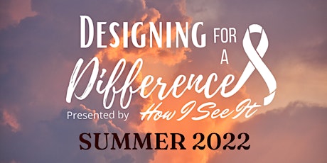 Designing for a Difference - Summer 2022 tickets