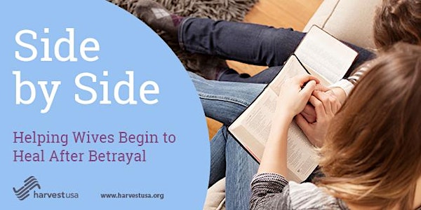 Side by Side: Helping Wives Begin to Heal After Betrayal