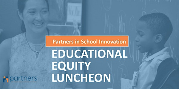 Partners in School Innovation Educational Equity Luncheon