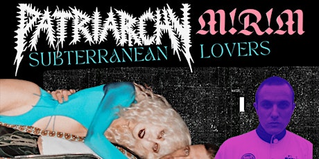 Patriarchy / M!R!M / Subterranean Lovers at the Lot in Regina tickets