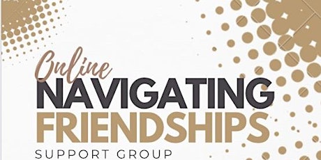 Navigating Friendships Support Group tickets
