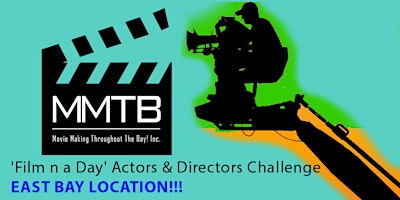 EAST BAY ‘Film n a Day’ Actors & Directors Challenge- Win $1,000
