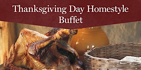 Thanksgiving Day Homestyle Buffet  Thursday, November 24, 1:30 p.m.