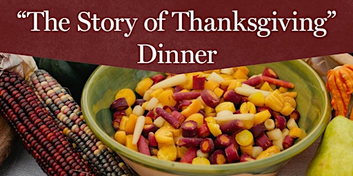 "The Story of Thanksgiving" Dinner  -  Thursday, November 24 11:00 a.m.