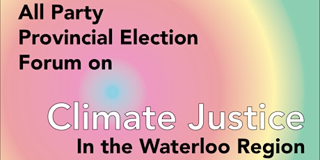 Election Forum on Climate Justice - Waterloo Region (In-person and Online) tickets