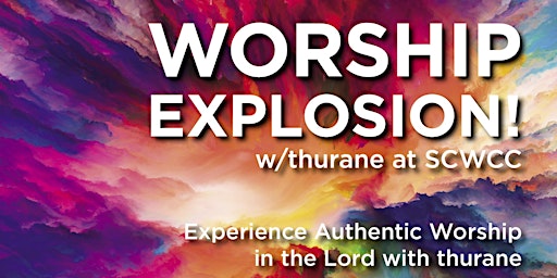 Worship Explosion! w/thurane @ SCWCC