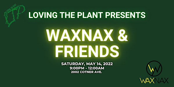 Loving The Plant with WaxNax & Friends - Afterparty