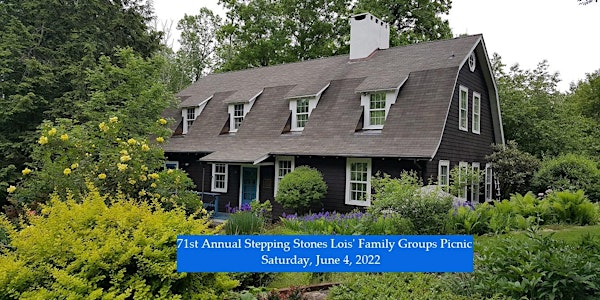 In-Person 71st Stepping Stones Lois' Family Groups Picnic  Sat. 6/4/2022