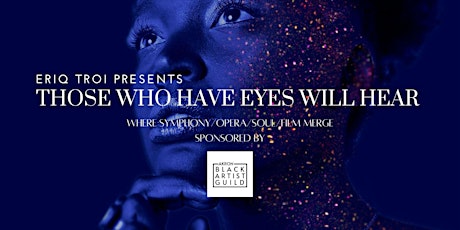 Those Who Have Eyes Will Hear - Where Symphony/Opera/Soul/Film Merge tickets