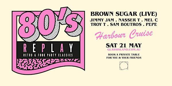 Glass Island - 80's REPLAY presents BROWN SUGAR live -  Saturday 21st May