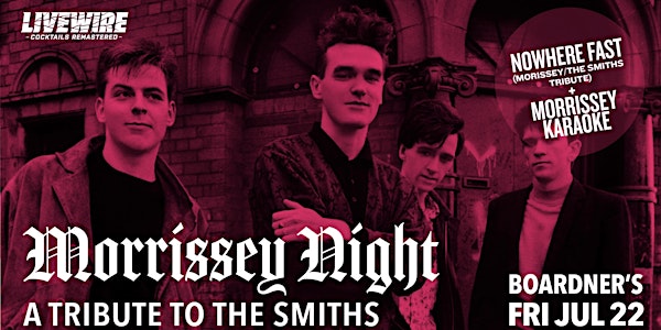 Morrissey Night - A Tribute to The Smiths 7/22 @ Boardner’s
