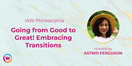 IAW Philadelphia: Going from Good to Great! Embracing Transitions tickets