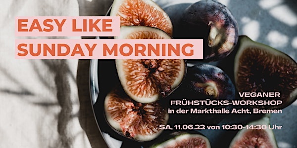 Veganer Frühstücks-Workshop am 11.06.22 // EASY LIKE SUNDAY MORNING