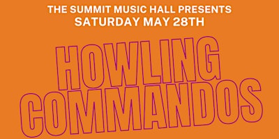 HOWLING COMMANDOS at The Summit Music Hall – Saturday May 28