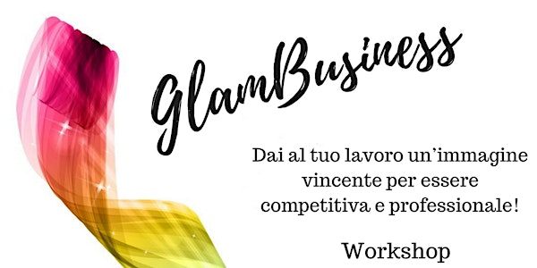 GLAMbusiness, dai al tuo lavoro un’immagine vincente per essere competitiva...
