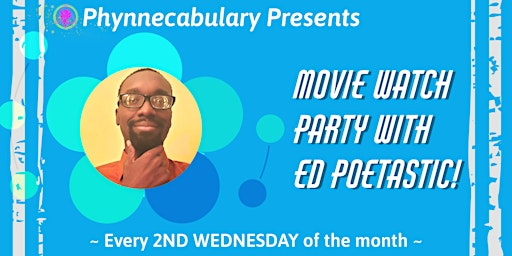 Phynnecabulary Presents: MOVIE WATCH PARTY with ED POETASTIC!