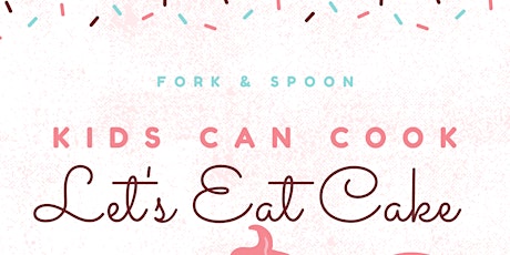 Kids Can Cook: Let's Eat Cake tickets