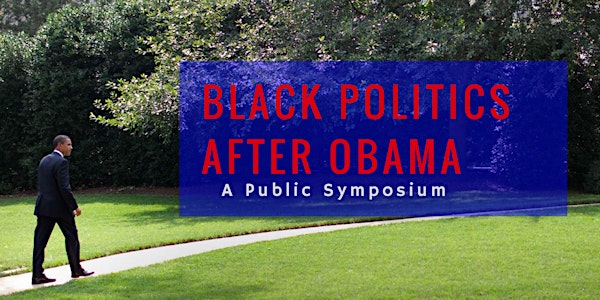 Black Politics After Obama: A Public Symposium